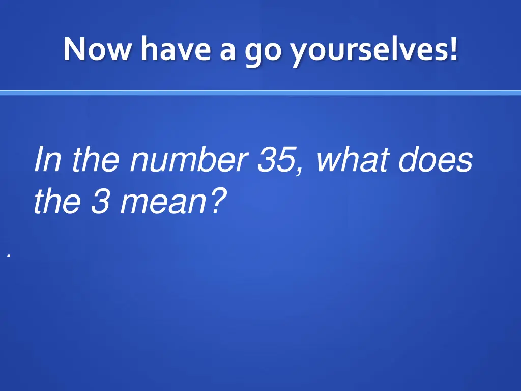 now have a go yourselves