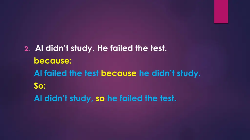 2 al didn t study he failed the test because