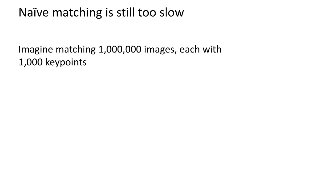 na ve matching is still too slow