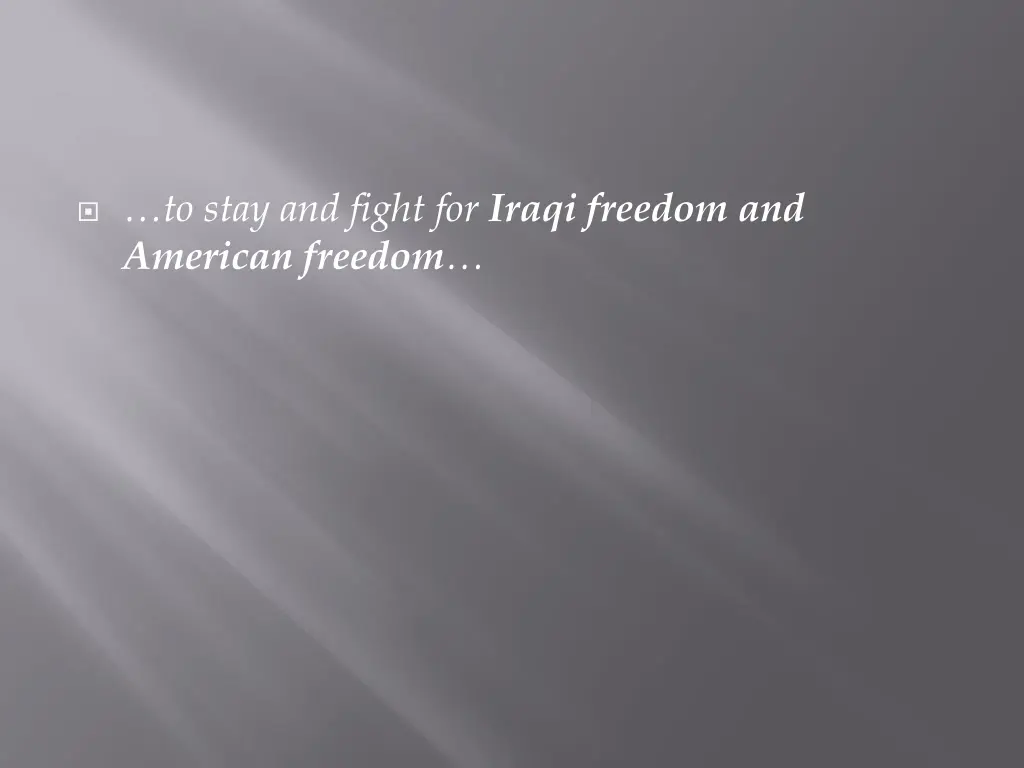 to stay and fight for iraqi freedom and american