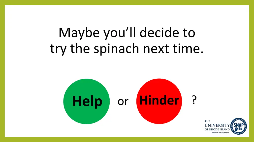 maybe you ll decide to try the spinach next time