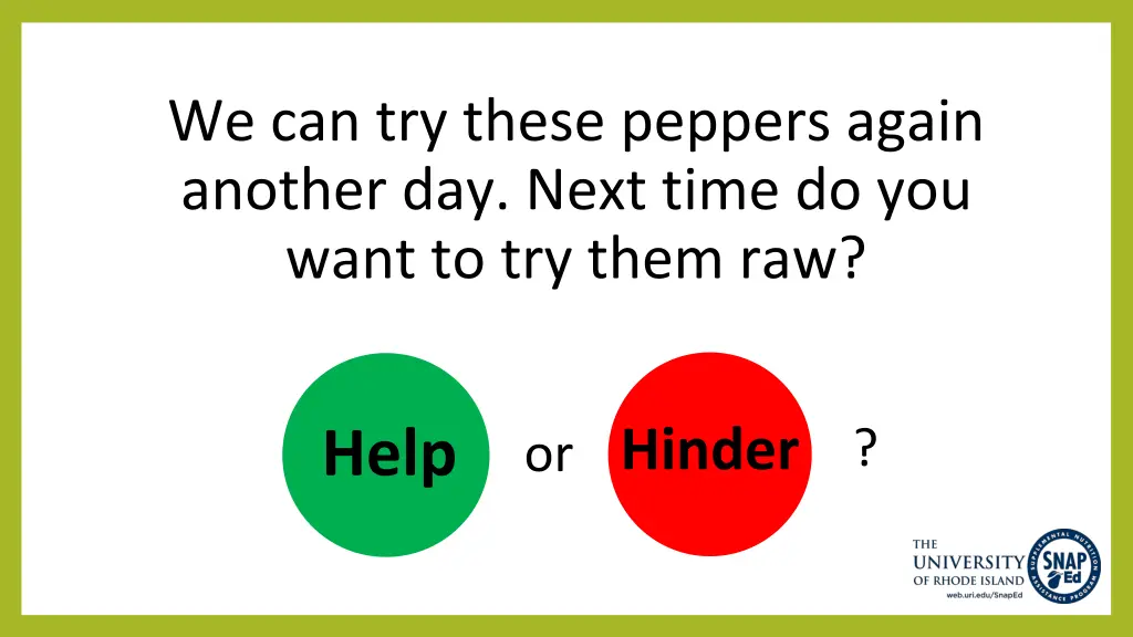we can try these peppers again another day next