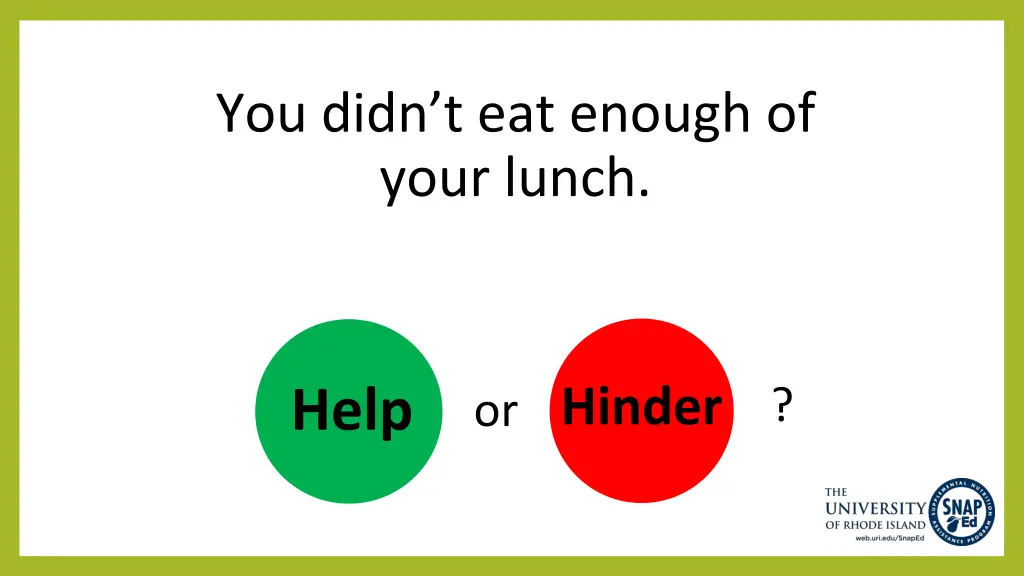 you didn t eat enough of your lunch