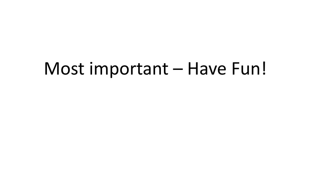 most important have fun