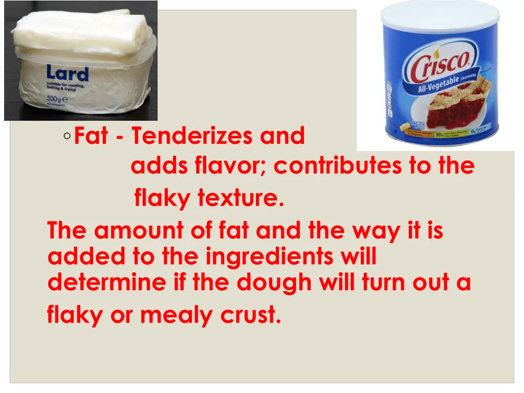 fat tenderizes and adds flavor contributes