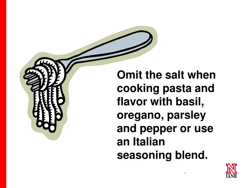 omit the salt when cooking pasta and flavor with