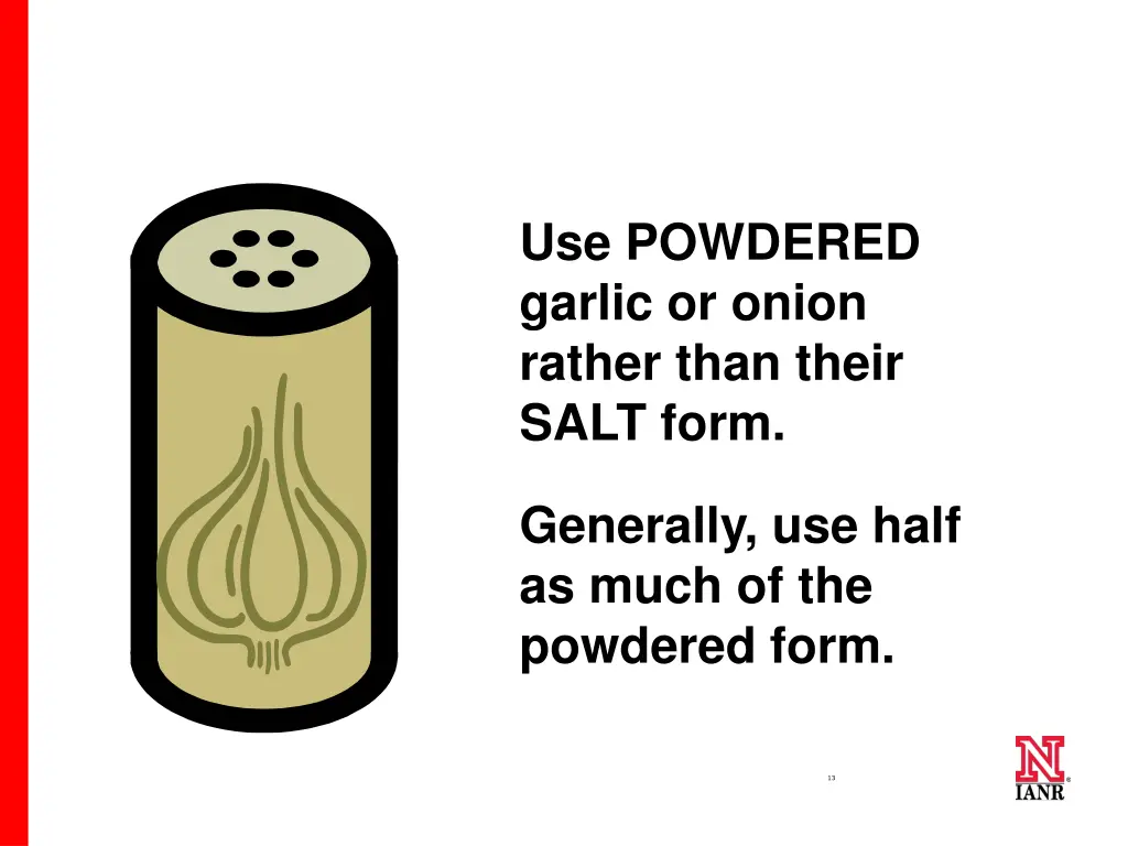 use powdered garlic or onion rather than their