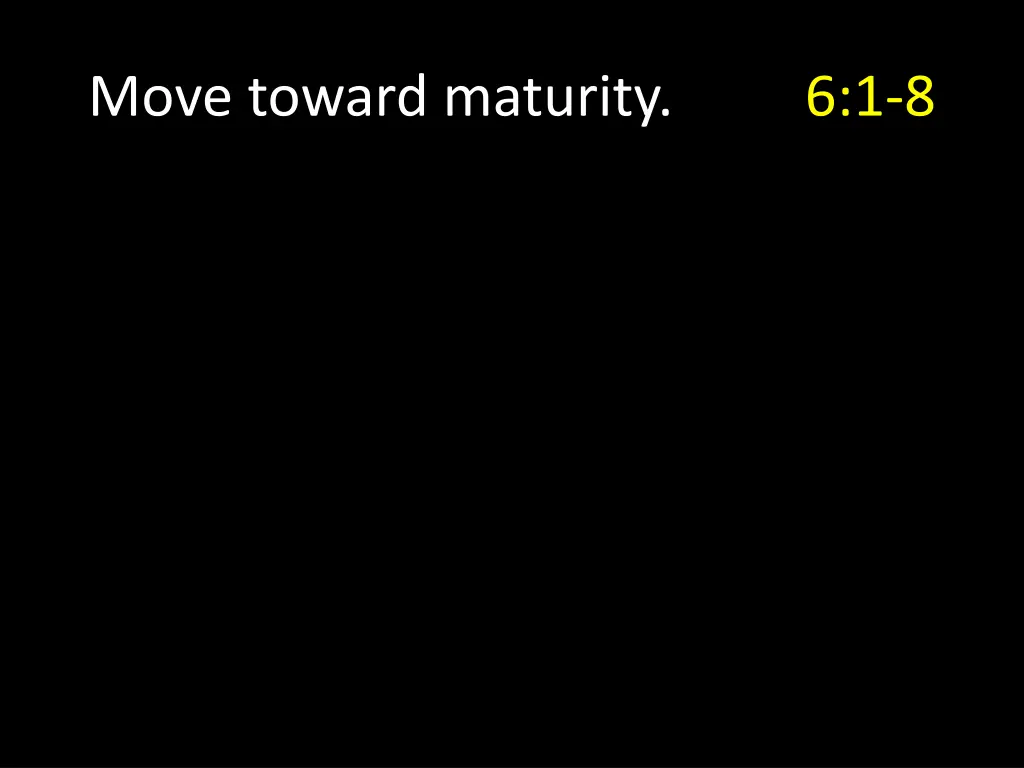 move toward maturity