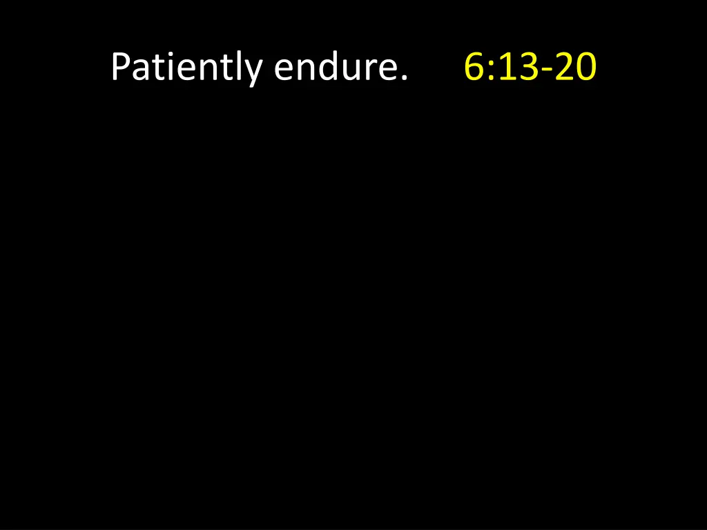 patiently endure