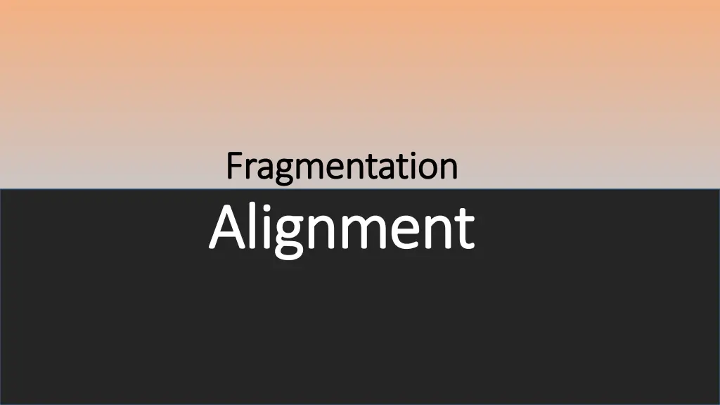 fragmentation fragmentation alignment alignment