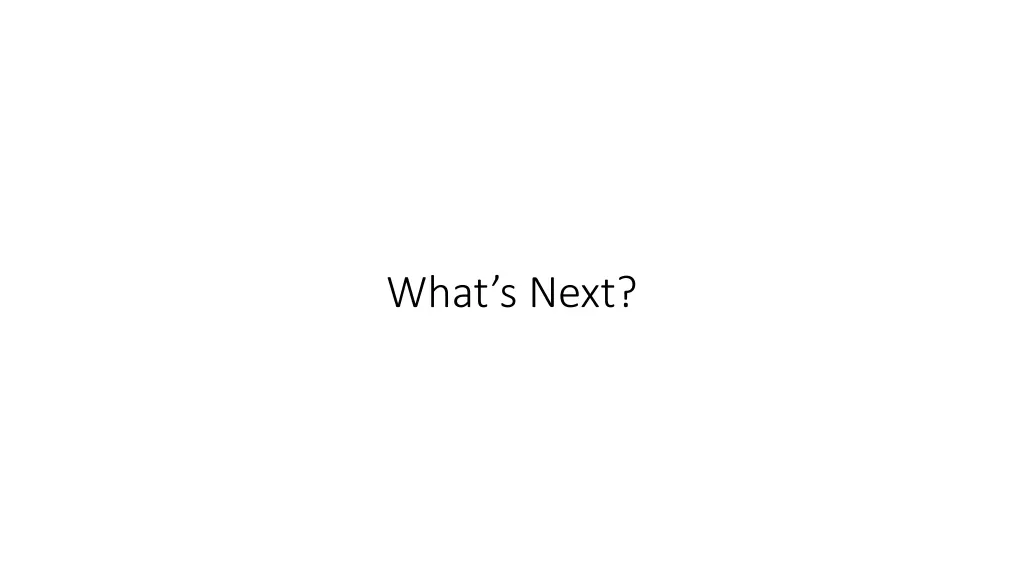 what s next