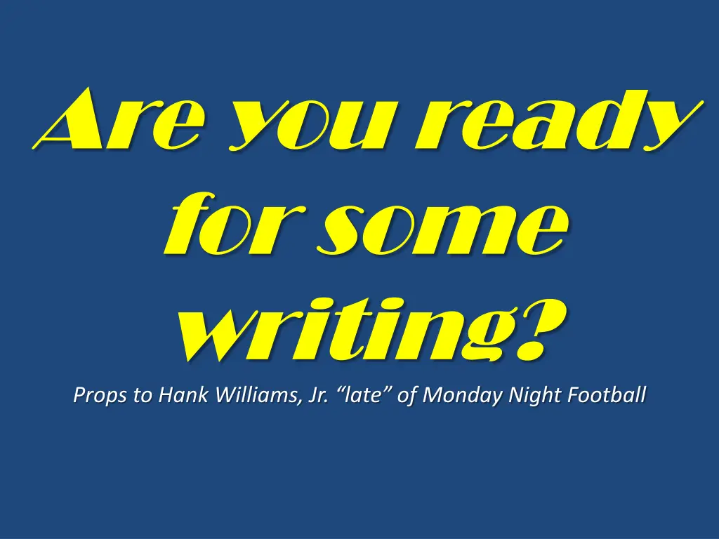 are you ready for some writing props to hank