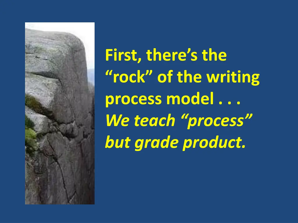 first there s the rock of the writing process