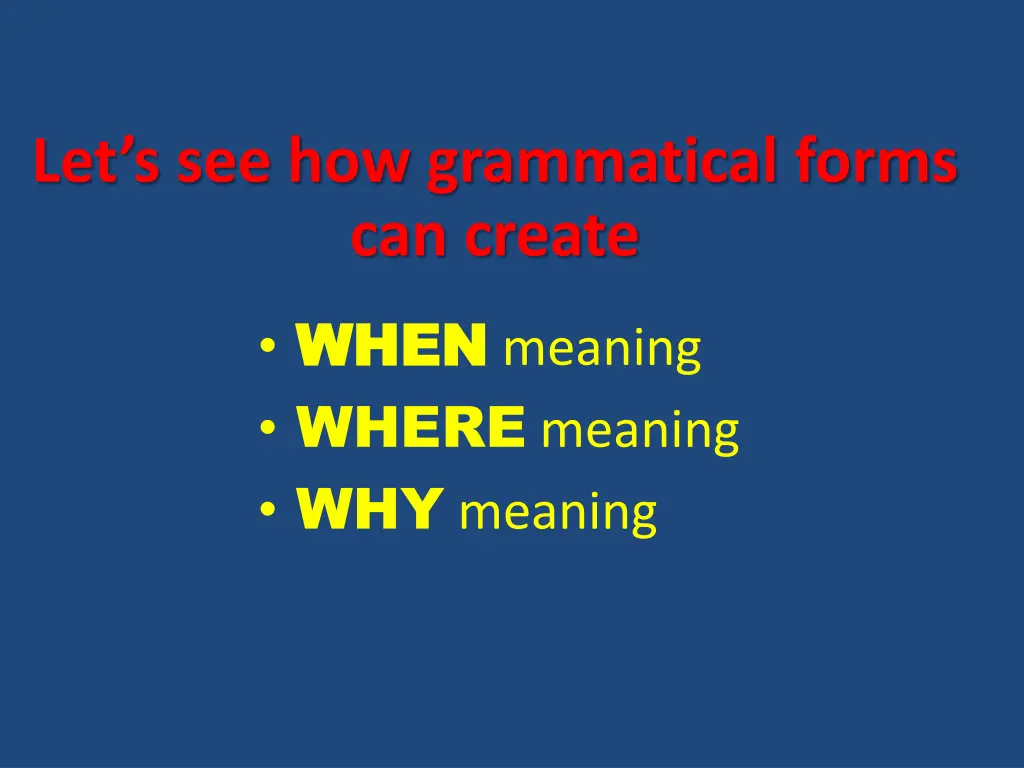 let s see how grammatical forms can create