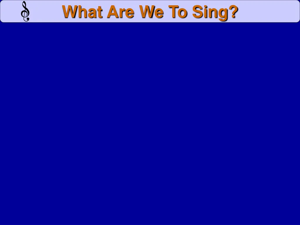 what are we to sing
