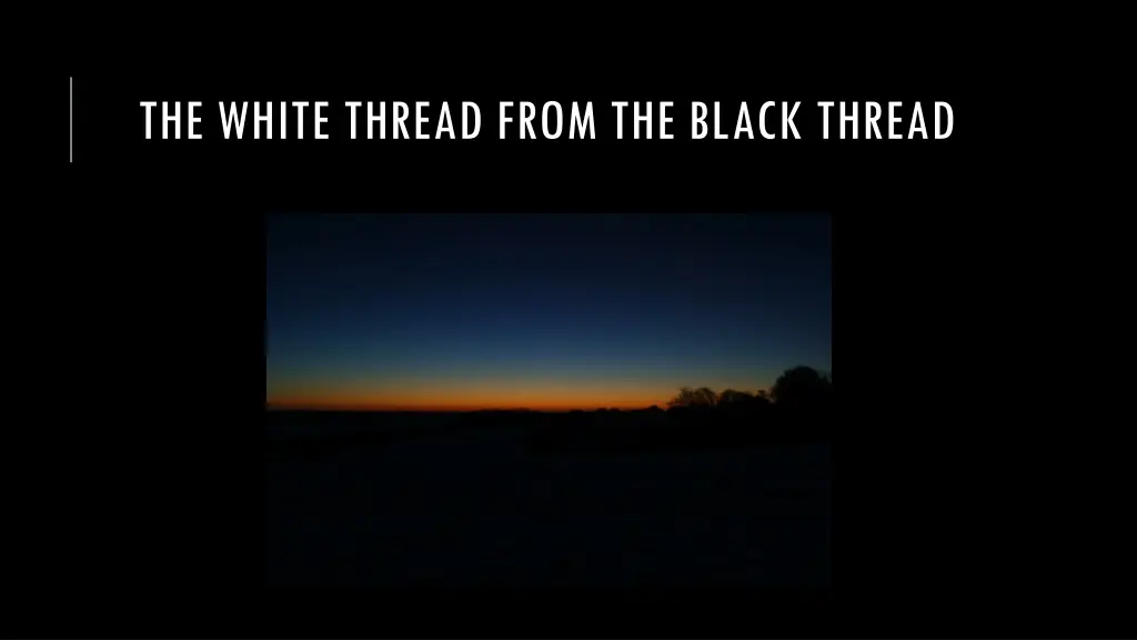 the white thread from the black thread