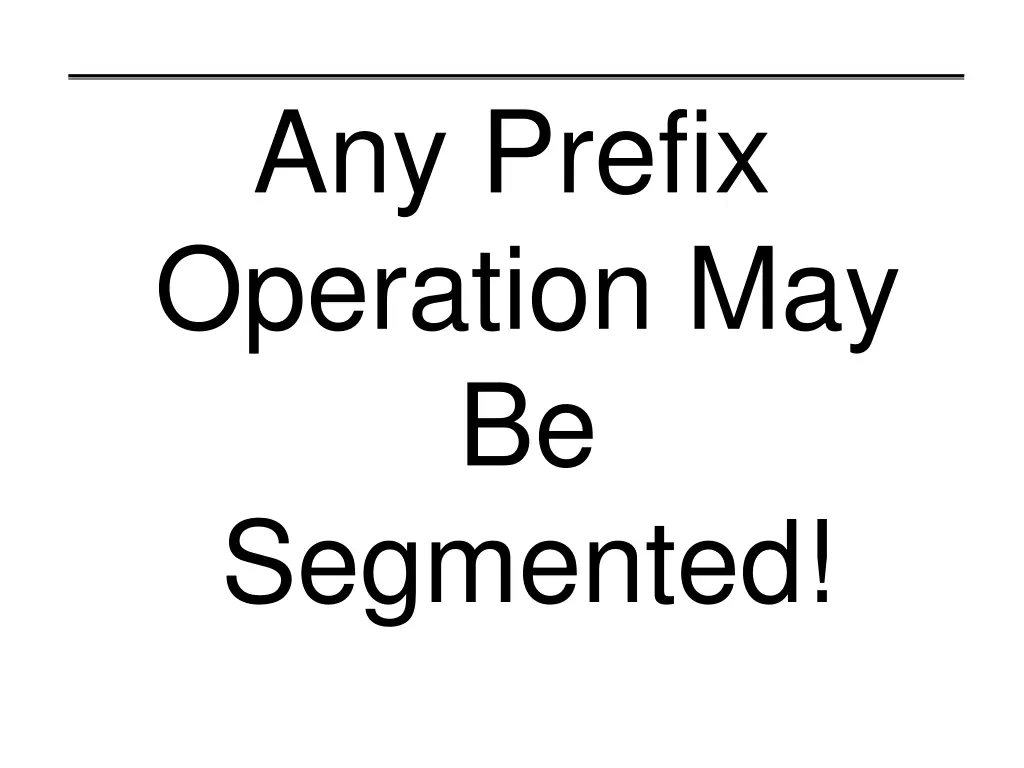 any prefix operation may be segmented