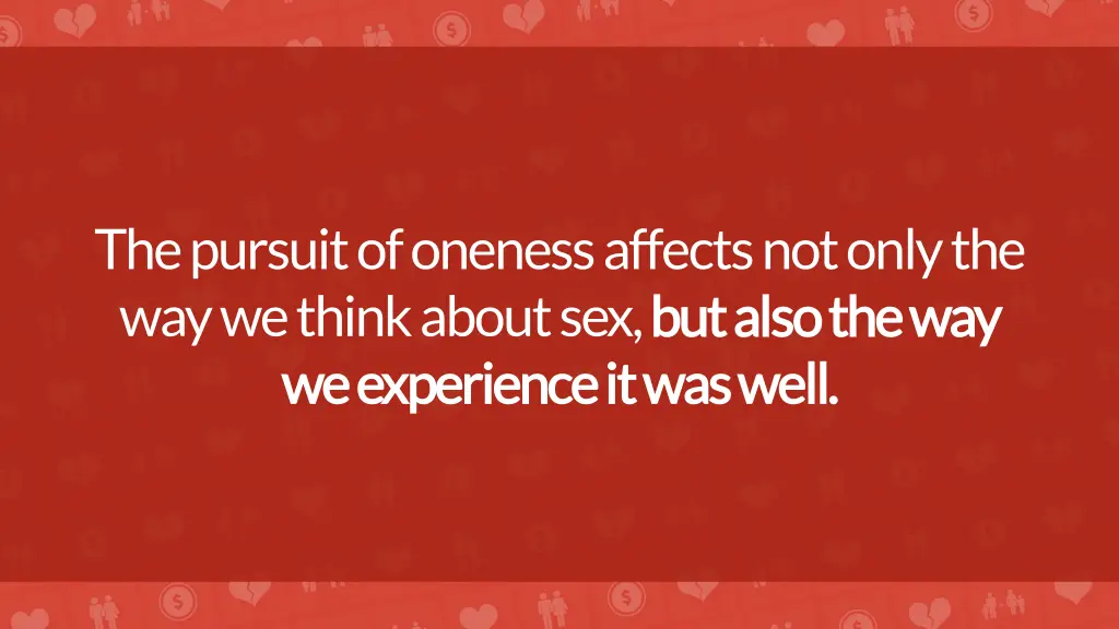 the pursuit of oneness affects not only