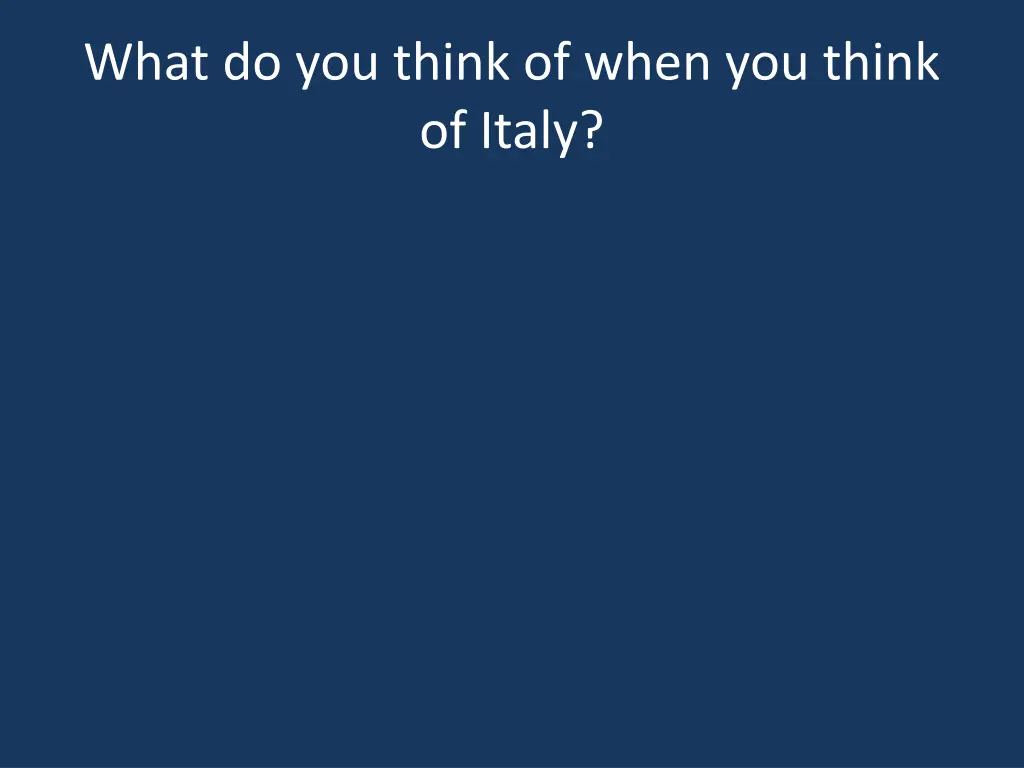 what do you think of when you think of italy