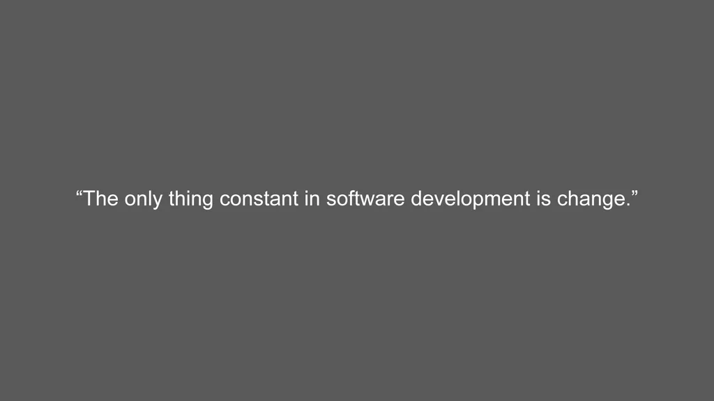 the only thing constant in software development