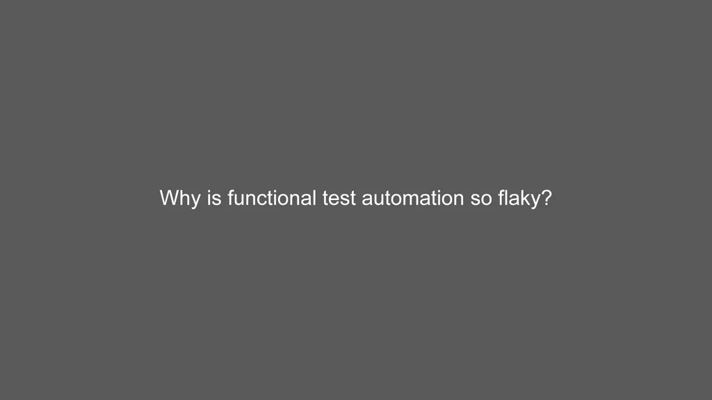 why is functional test automation so flaky
