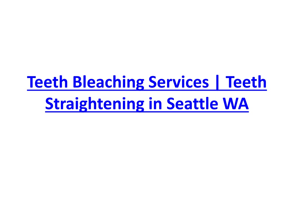 PPT - Teeth Bleaching Services | Teeth Straightening in Seattle WA ...